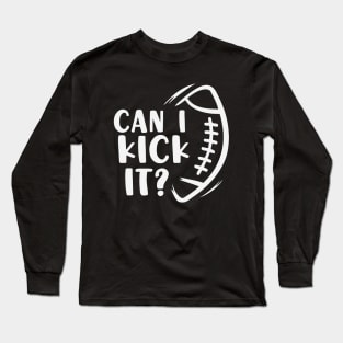 can i kick it Football Long Sleeve T-Shirt